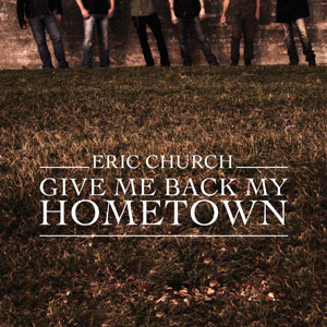 Eric Church - Give Me Back My Hometown